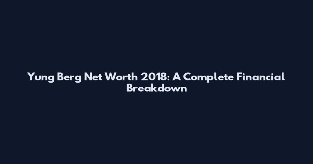 Yung Berg Net Worth 2018: A Complete Financial Breakdown