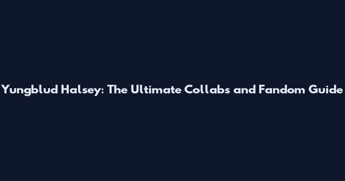 Yungblud Halsey: The Ultimate Collabs and Fandom Guide