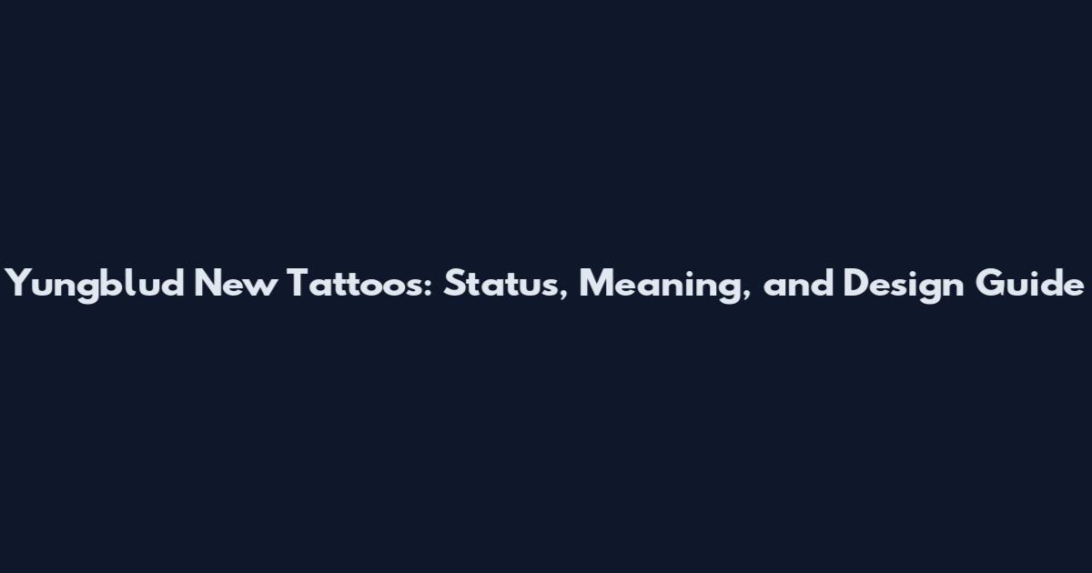 Yungblud New Tattoos: Status, Meaning, and Design Guide
