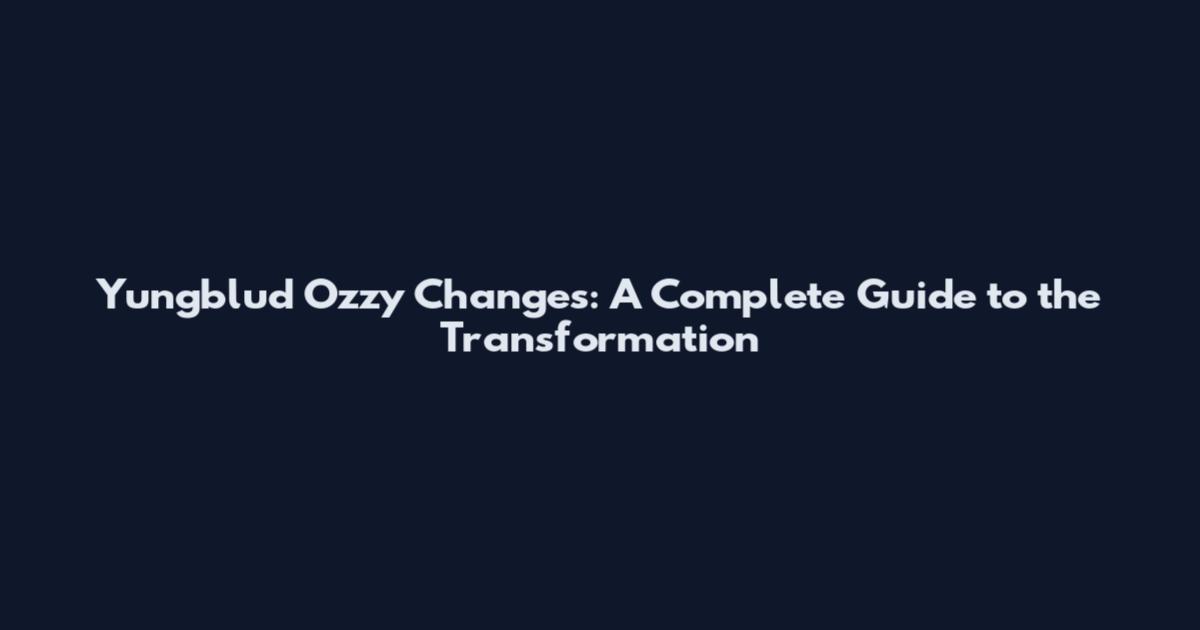 Yungblud Ozzy Changes: A Complete Guide to the Transformation