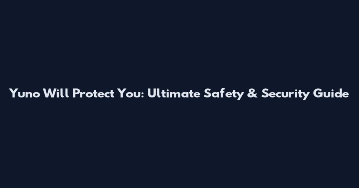 Yuno Will Protect You: Ultimate Safety & Security Guide