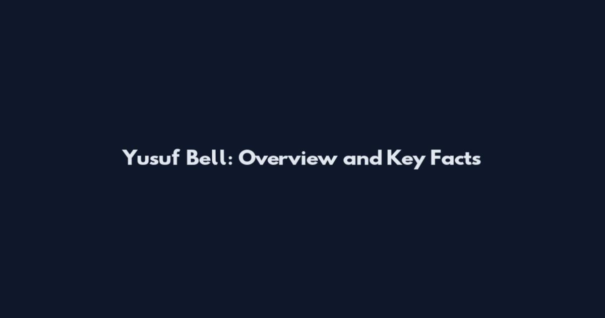 Yusuf Bell: Overview and Key Facts