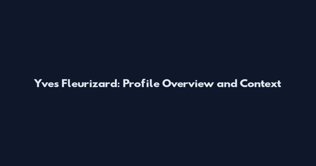 Yves Fleurizard: Profile Overview and Context