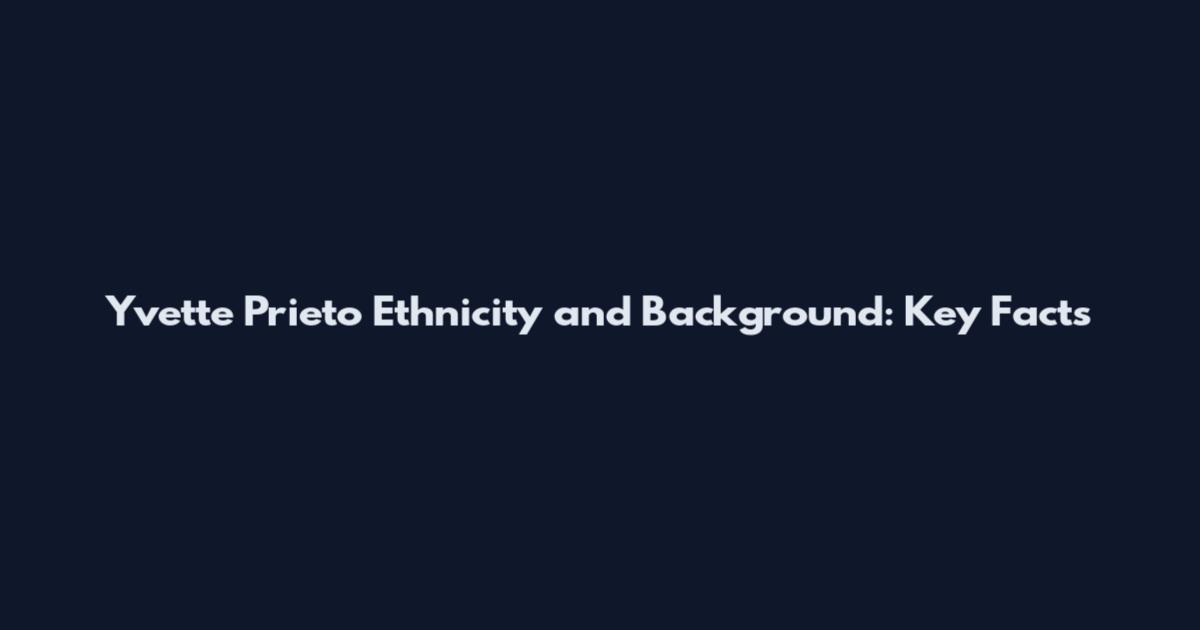 Yvette Prieto Ethnicity and Background: Key Facts