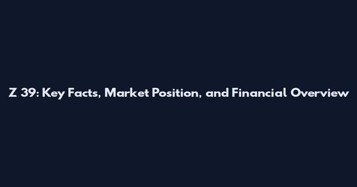 Z 39: Key Facts, Market Position, and Financial Overview