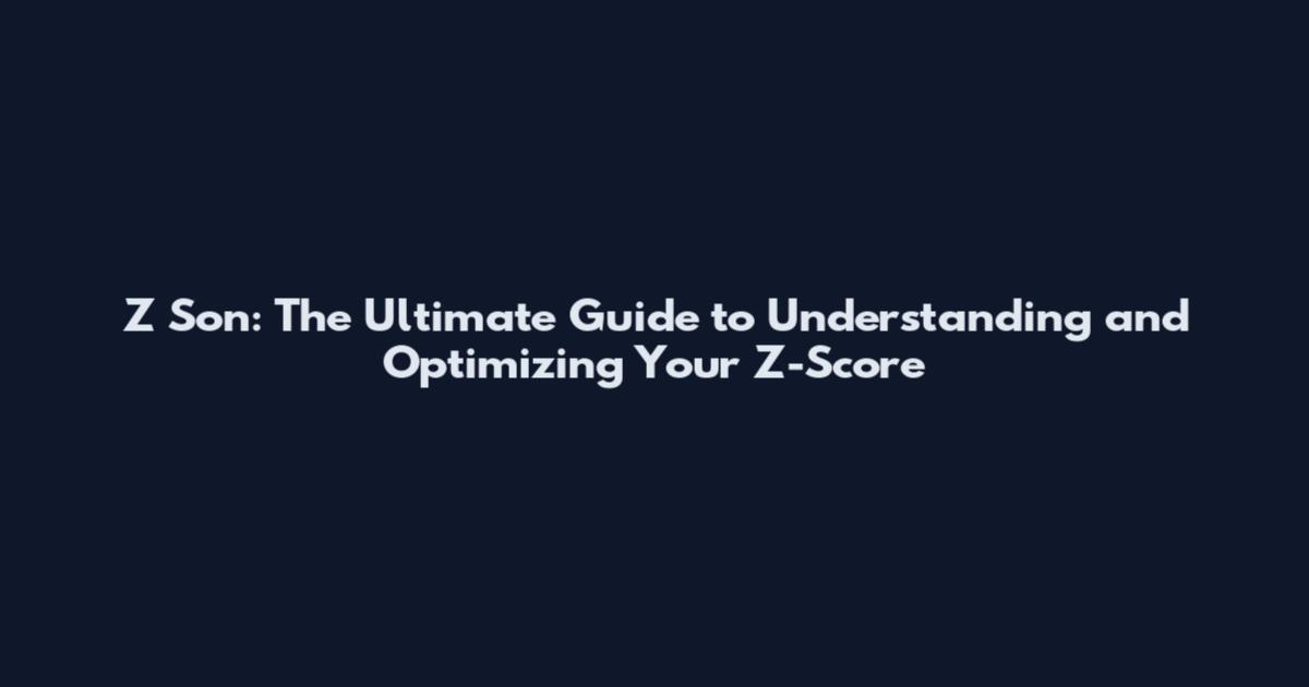 Z Son: The Ultimate Guide to Understanding and Optimizing Your Z-Score
