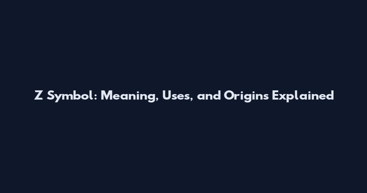 Z Symbol: Meaning, Uses, and Origins Explained