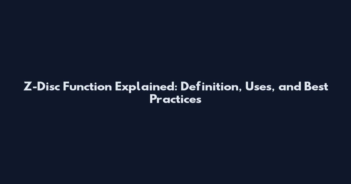Z-Disc Function Explained: Definition, Uses, and Best Practices