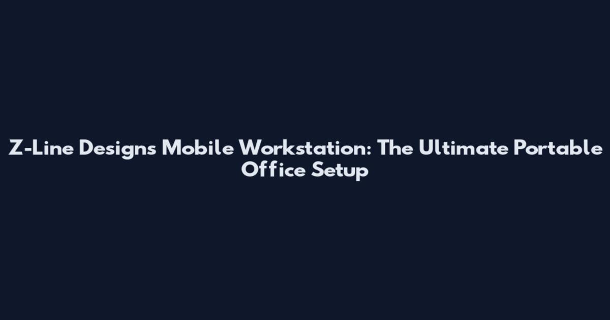 Z-Line Designs Mobile Workstation: The Ultimate Portable Office Setup