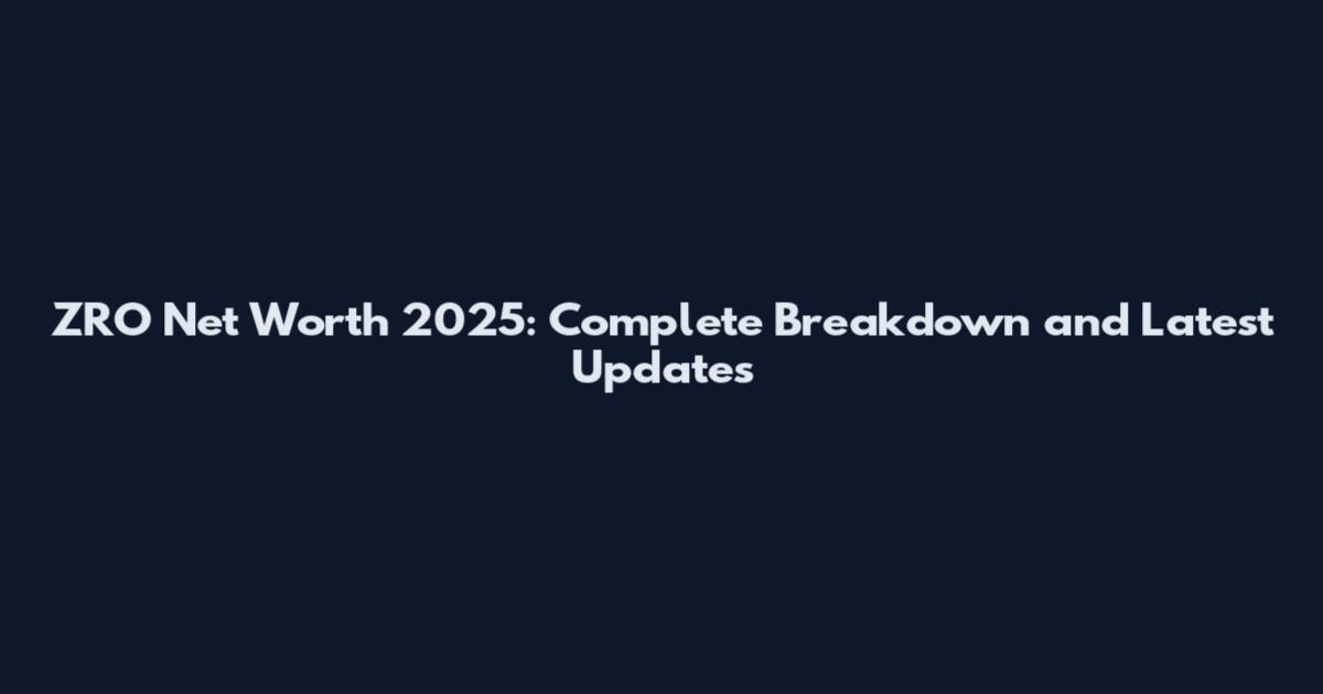 ZRO Net Worth 2025: Complete Breakdown and Latest Updates