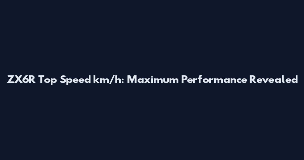 ZX6R Top Speed km/h: Maximum Performance Revealed
