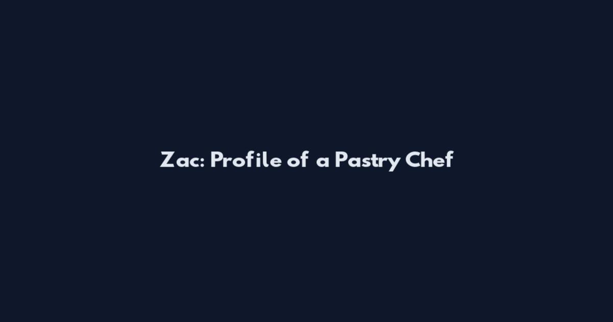 Zac: Profile of a Pastry Chef