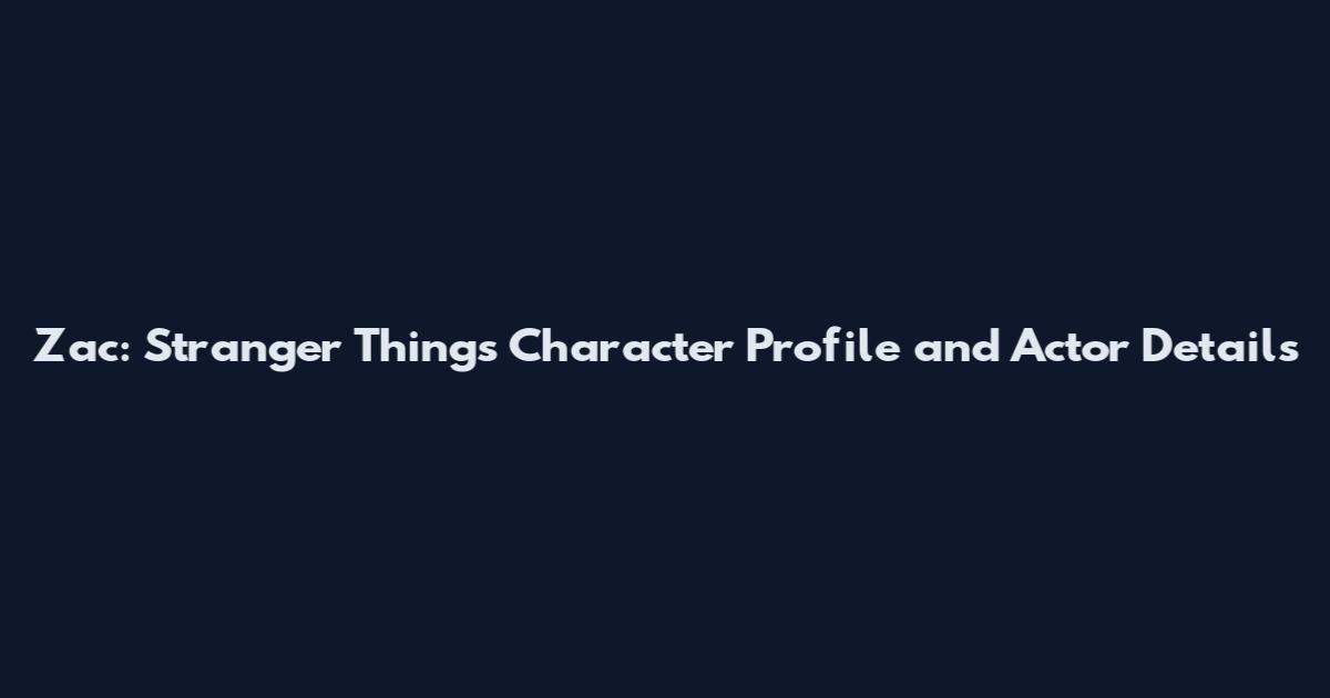 Zac: Stranger Things Character Profile and Actor Details