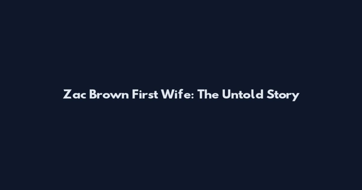 Zac Brown First Wife: The Untold Story