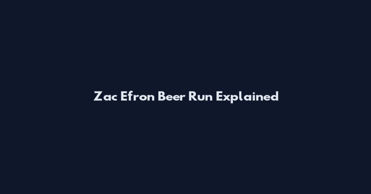 Zac Efron Beer Run Explained