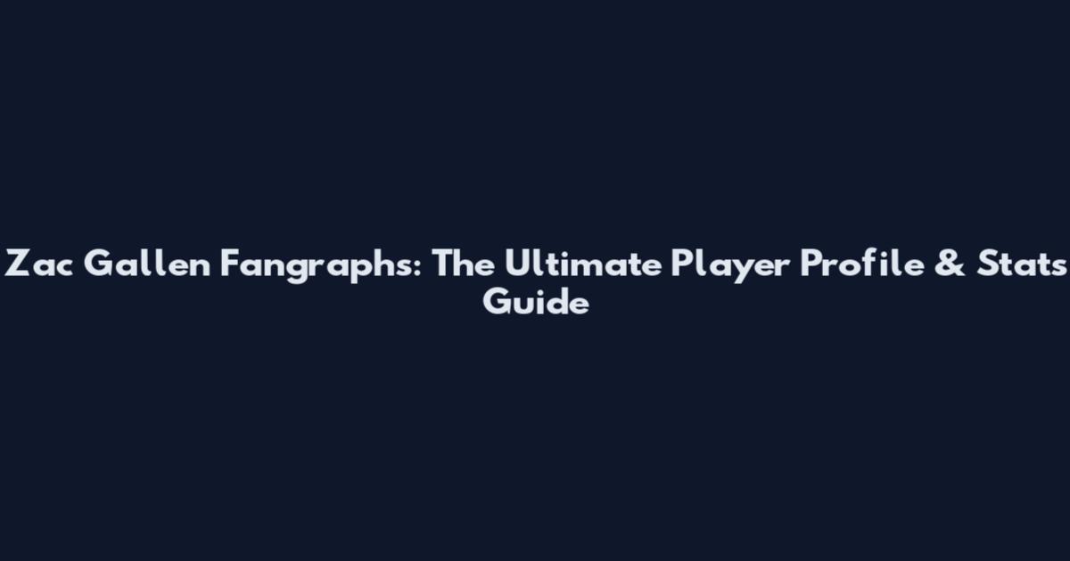 Zac Gallen Fangraphs: The Ultimate Player Profile & Stats Guide