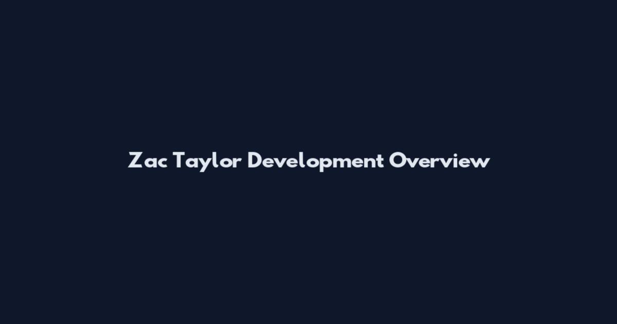 Zac Taylor Development Overview