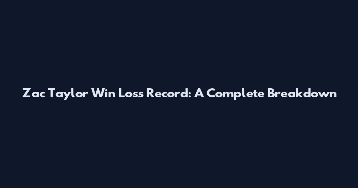 Zac Taylor Win Loss Record: A Complete Breakdown