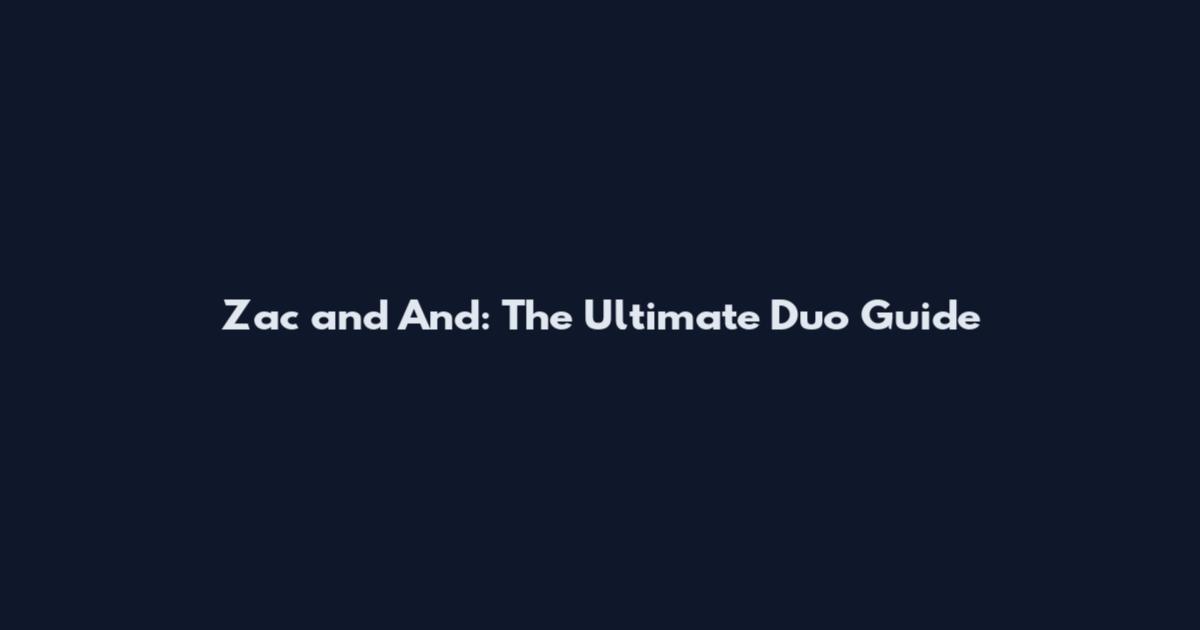 Zac and And: The Ultimate Duo Guide