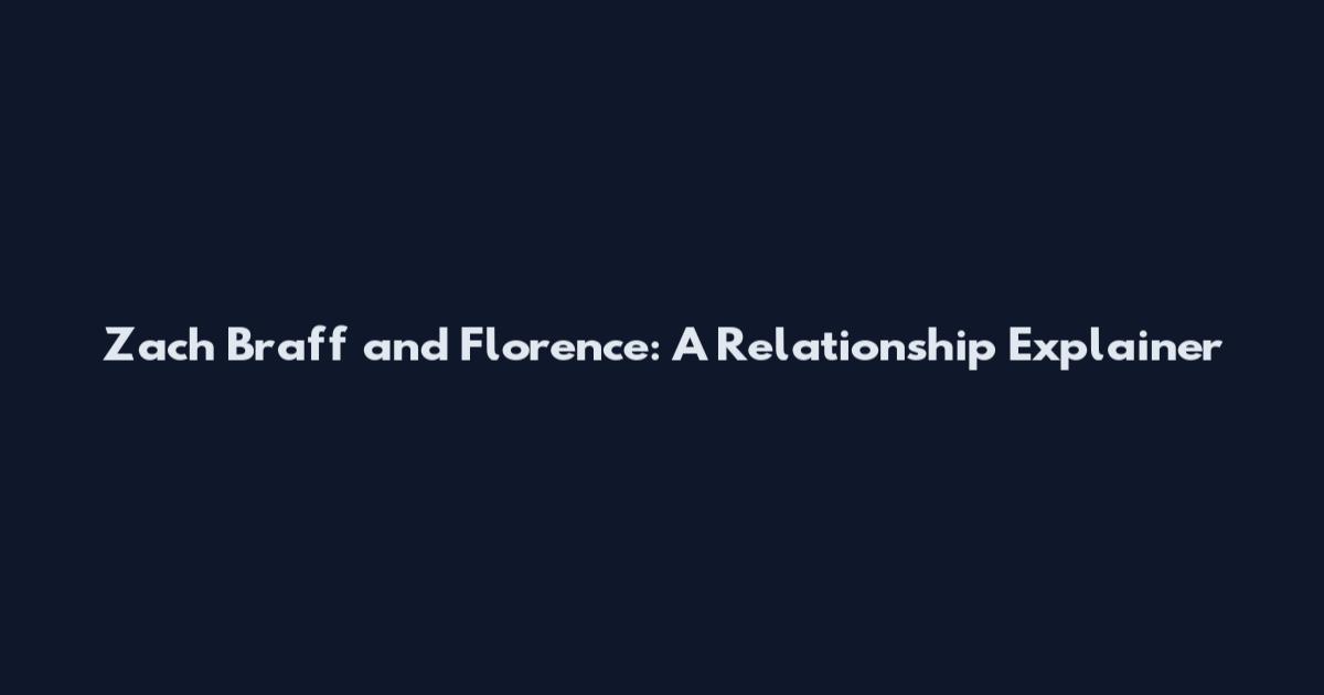 Zach Braff and Florence: A Relationship Explainer