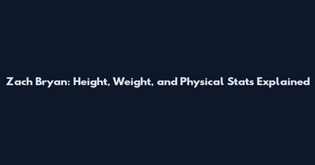 Zach Bryan: Height, Weight, and Physical Stats Explained