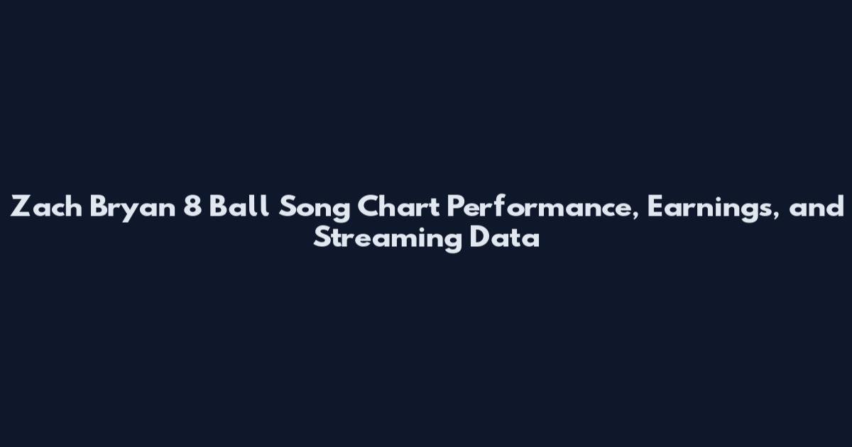 Zach Bryan 8 Ball Song Chart Performance, Earnings, and Streaming Data