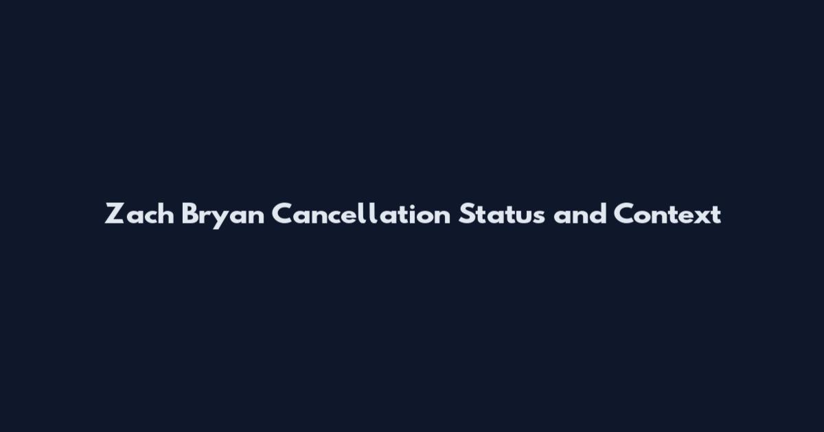 Zach Bryan Cancellation Status and Context