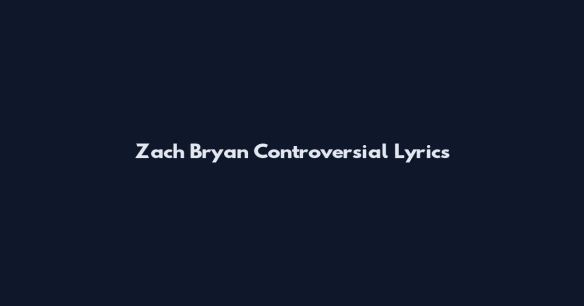 Zach Bryan Controversial Lyrics
