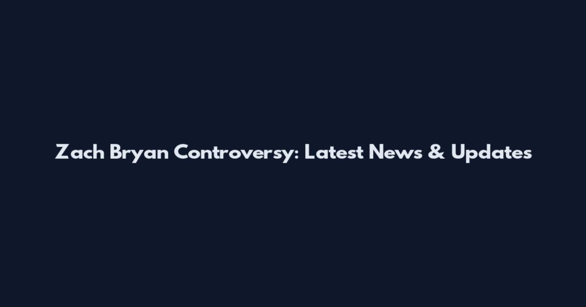 Zach Bryan Controversy: Latest News & Updates