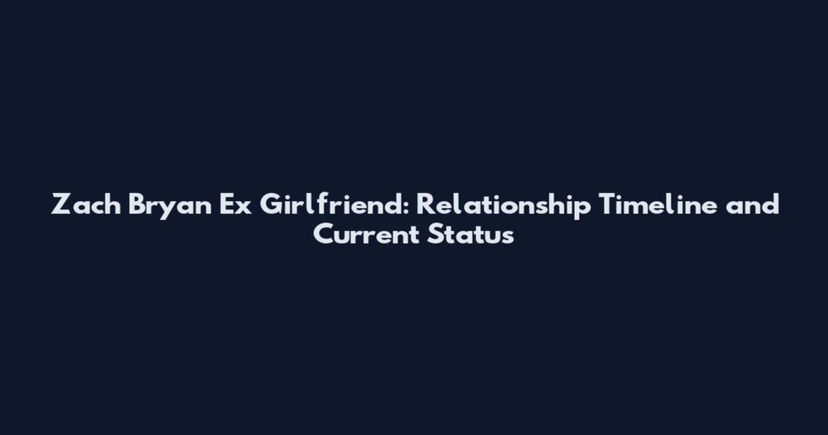 Zach Bryan Ex Girlfriend: Relationship Timeline and Current Status
