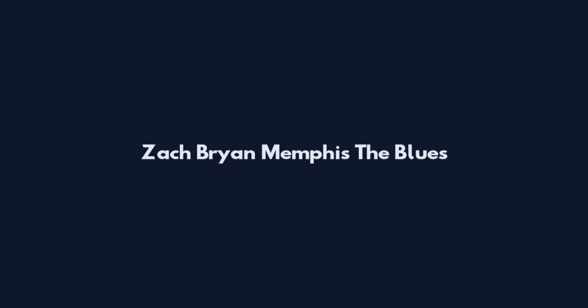 Zach Bryan Memphis The Blues