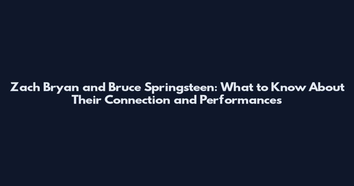 Zach Bryan and Bruce Springsteen: What to Know About Their Connection and Performances