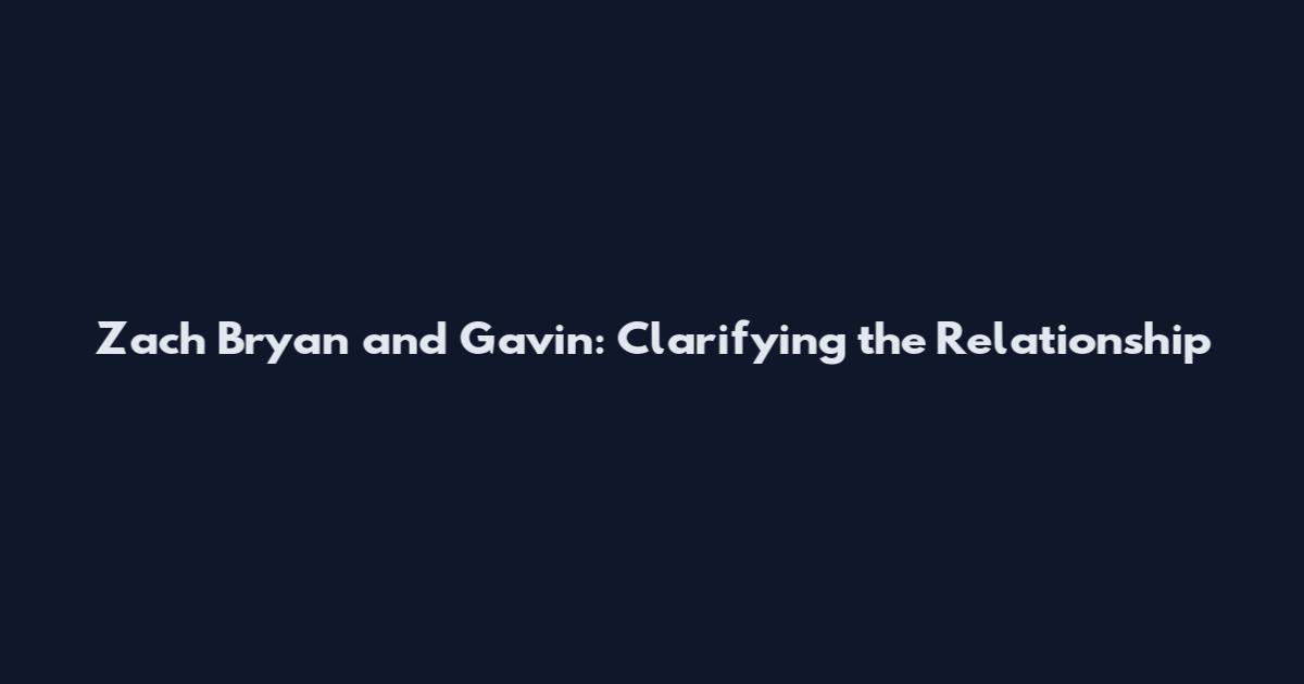 Zach Bryan and Gavin: Clarifying the Relationship