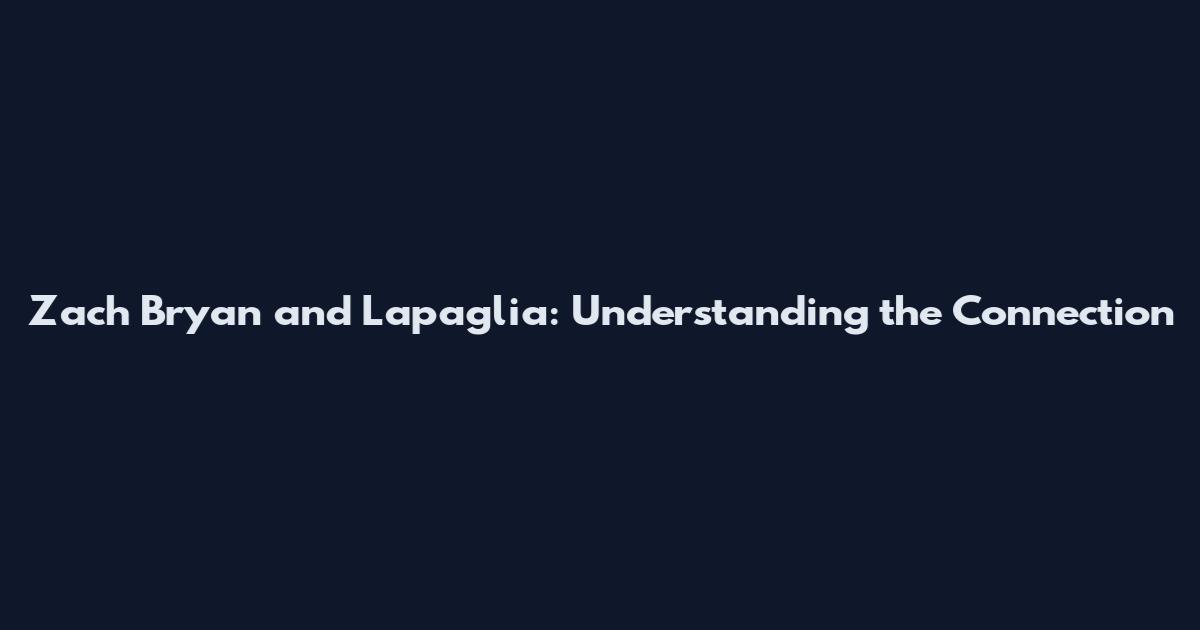 Zach Bryan and Lapaglia: Understanding the Connection