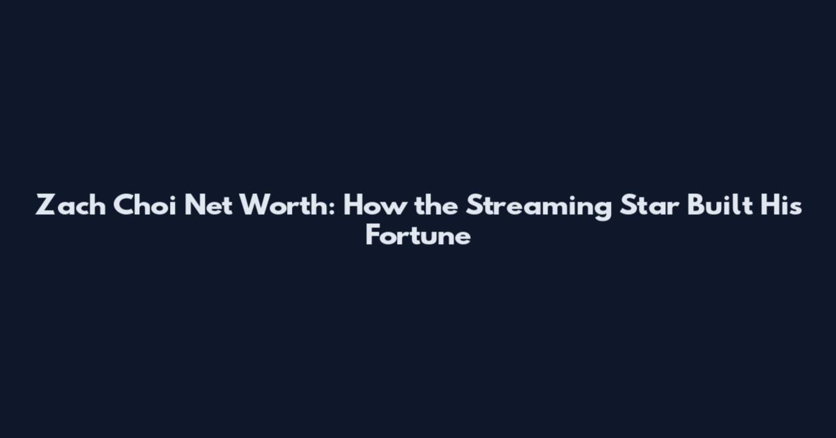 Zach Choi Net Worth: How the Streaming Star Built His Fortune