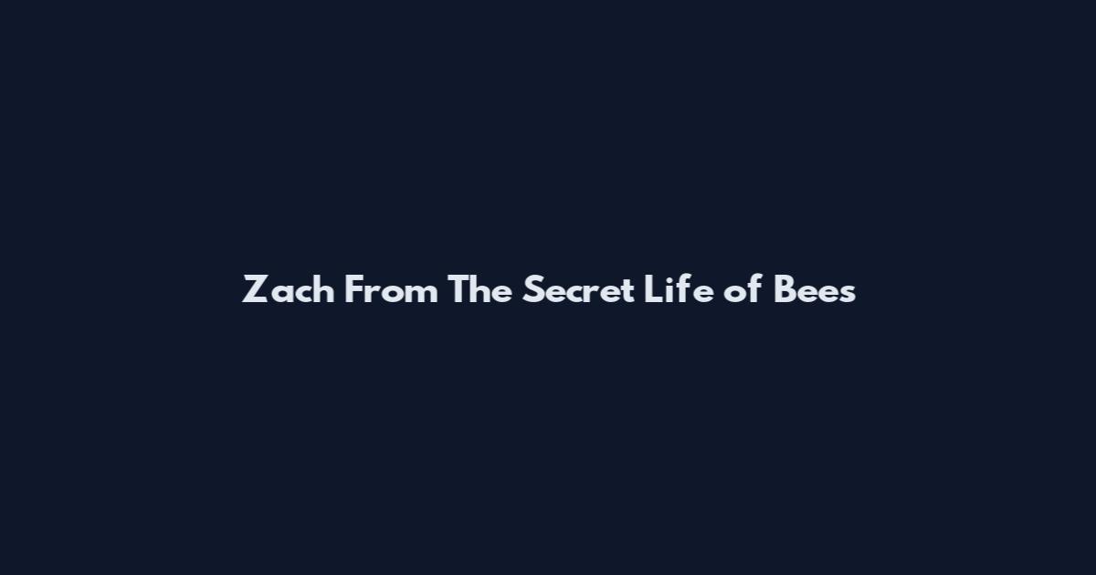 Zach From The Secret Life of Bees