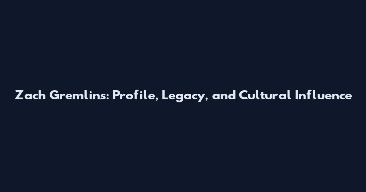 Zach Gremlins: Profile, Legacy, and Cultural Influence