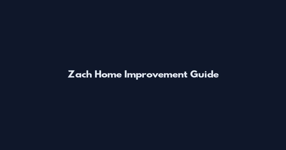 Zach Home Improvement Guide