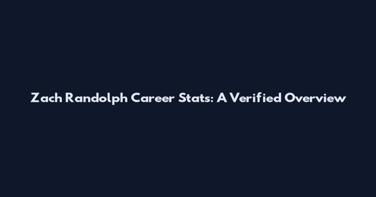 Zach Randolph Career Stats: A Verified Overview