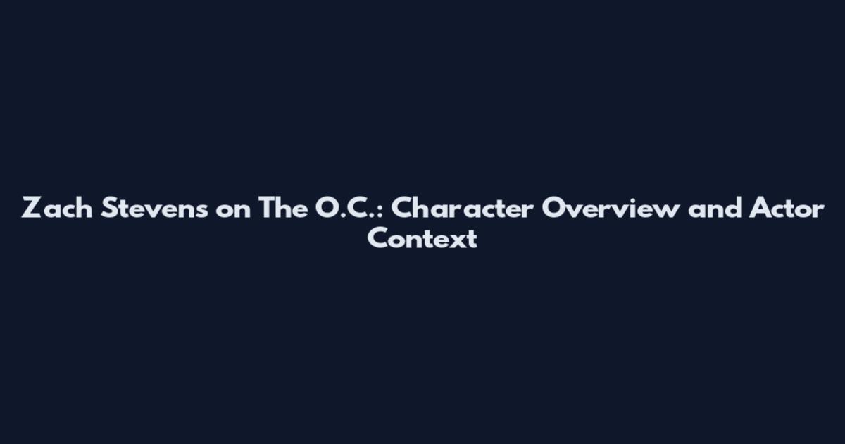 Zach Stevens on The O.C.: Character Overview and Actor Context