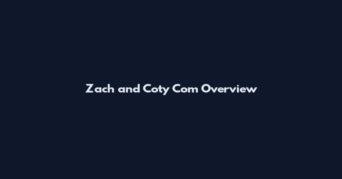Zach and Coty Com Overview