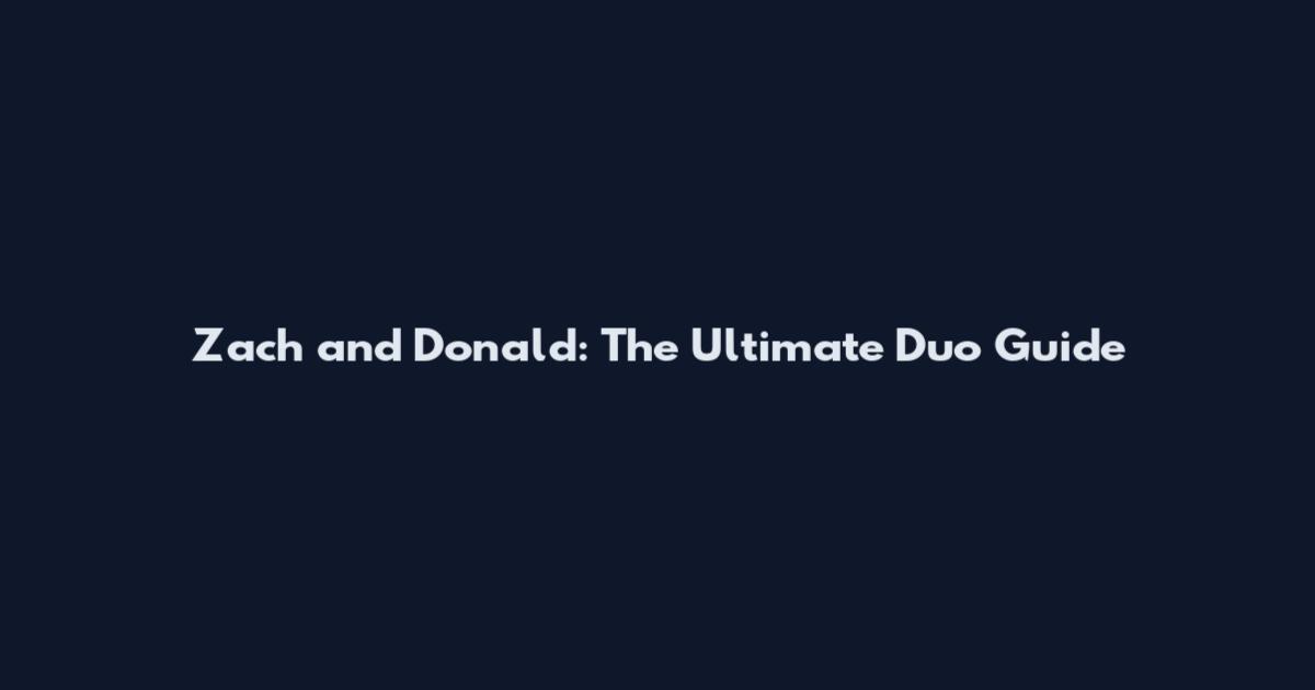 Zach and Donald: The Ultimate Duo Guide