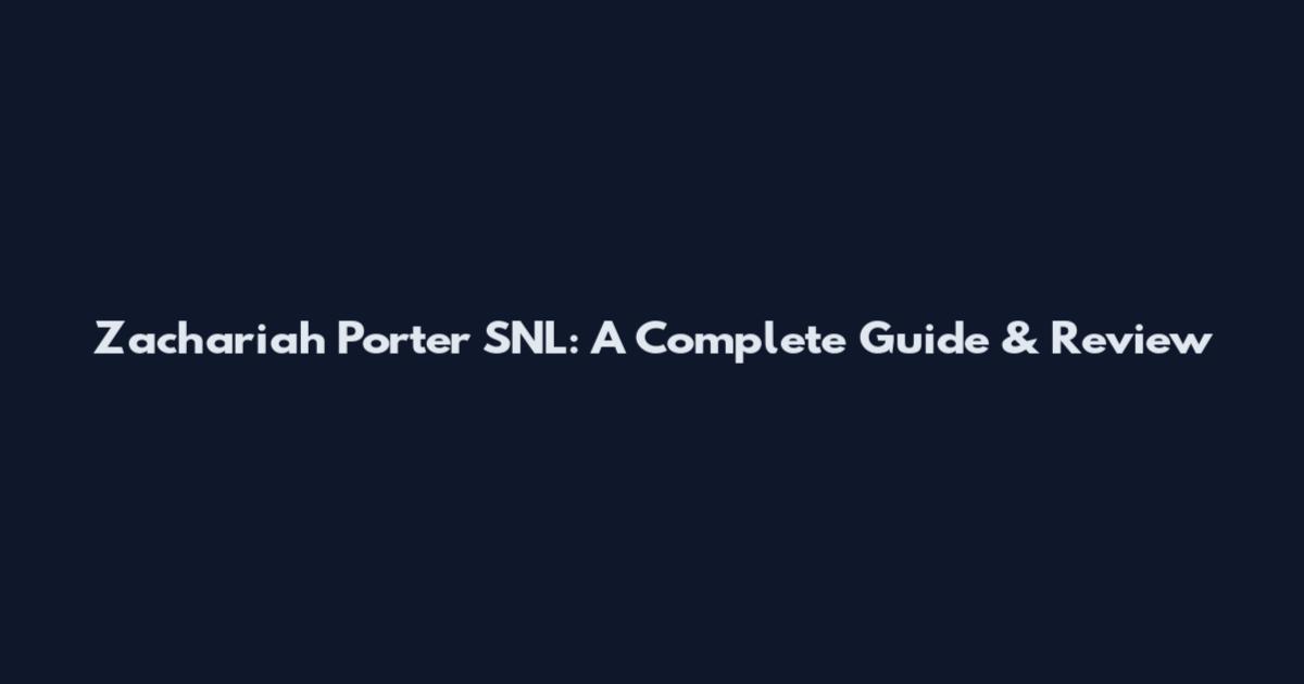 Zachariah Porter SNL: A Complete Guide & Review