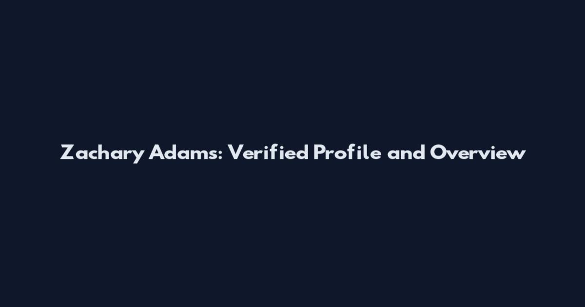 Zachary Adams: Verified Profile and Overview