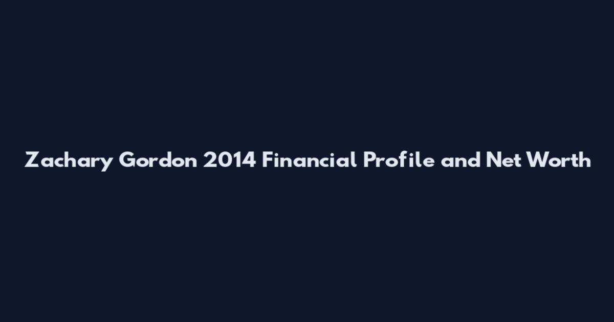 Zachary Gordon 2014 Financial Profile and Net Worth