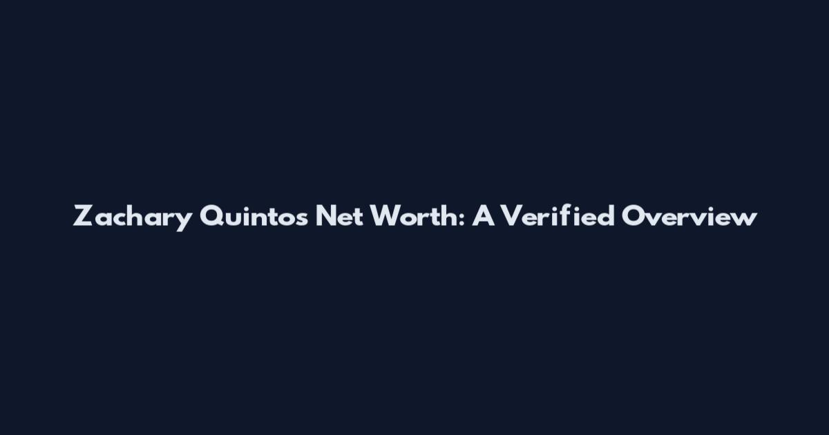 Zachary Quintos Net Worth: A Verified Overview