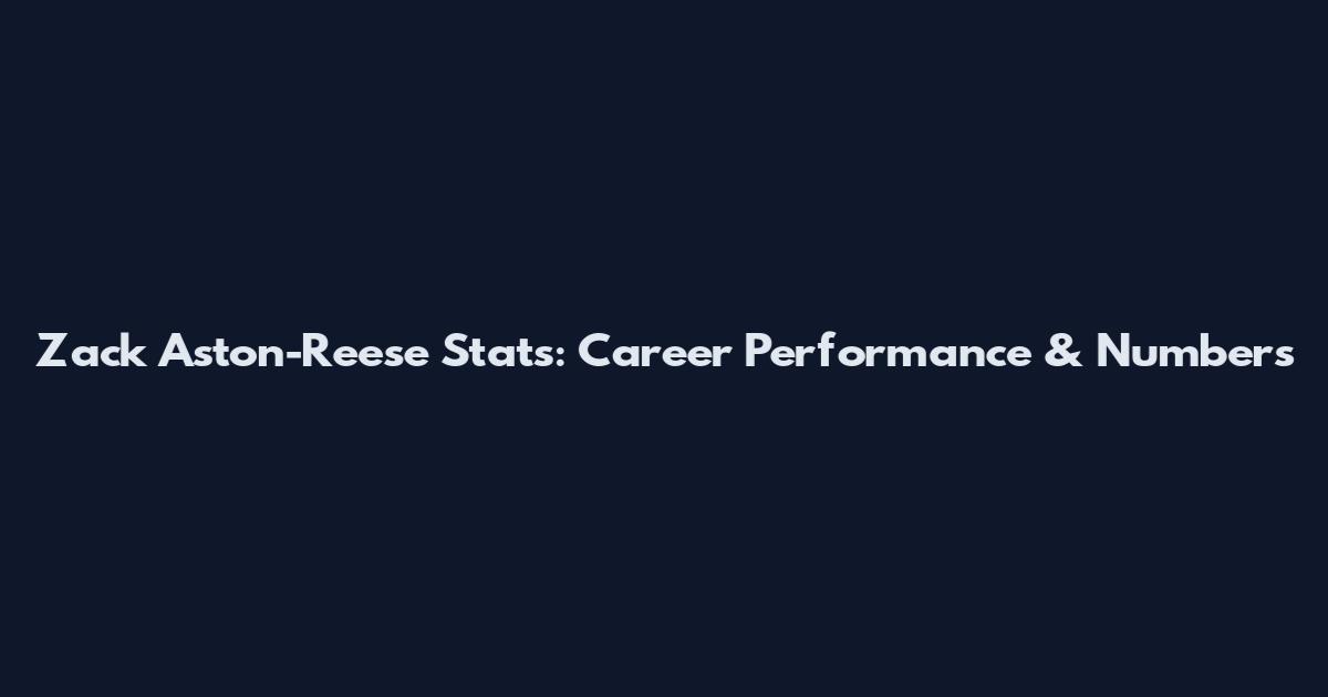 Zack Aston-Reese Stats: Career Performance & Numbers