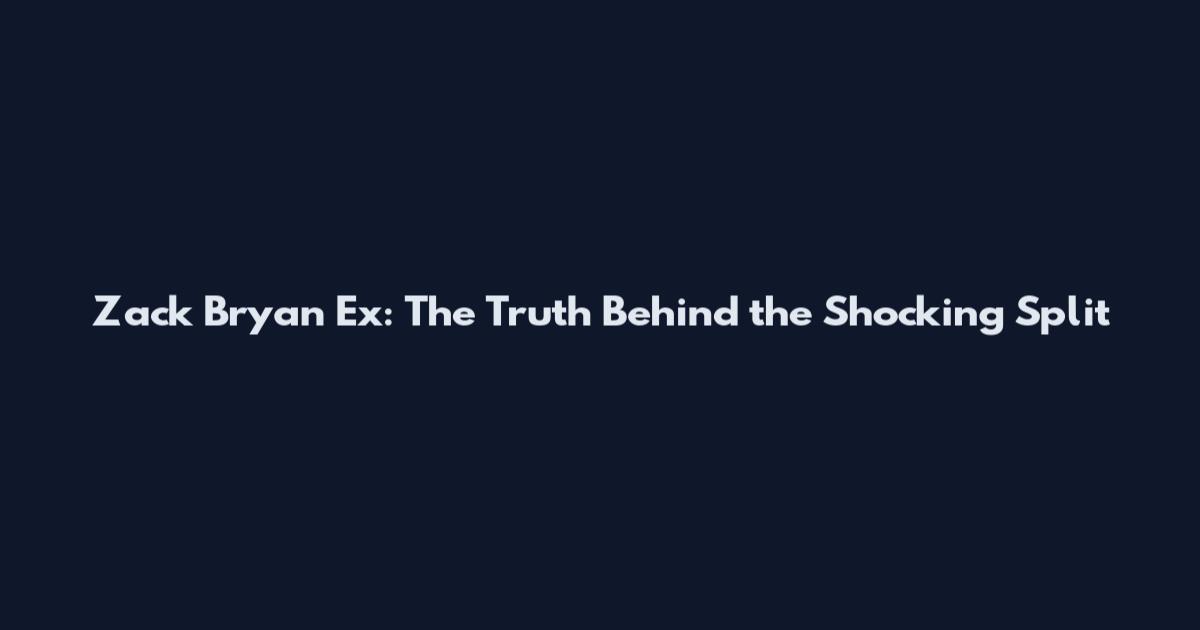 Zack Bryan Ex: The Truth Behind the Shocking Split