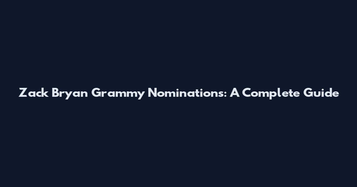 Zack Bryan Grammy Nominations: A Complete Guide