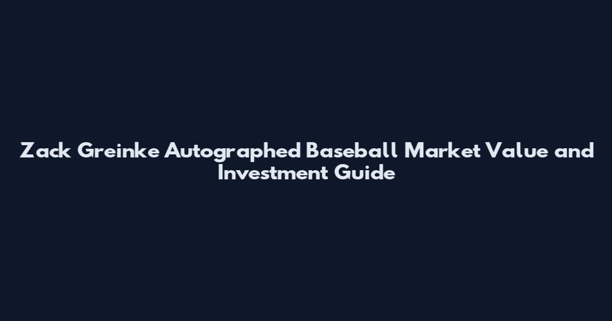 Zack Greinke Autographed Baseball Market Value and Investment Guide